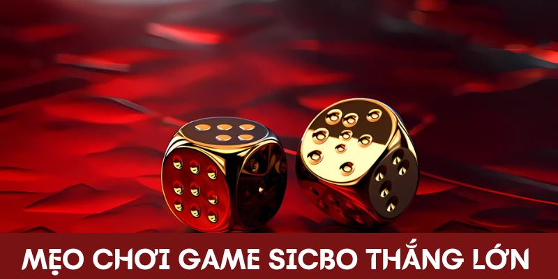 Mẹo chơi game Sicbo thắng lớn mỗi ngày