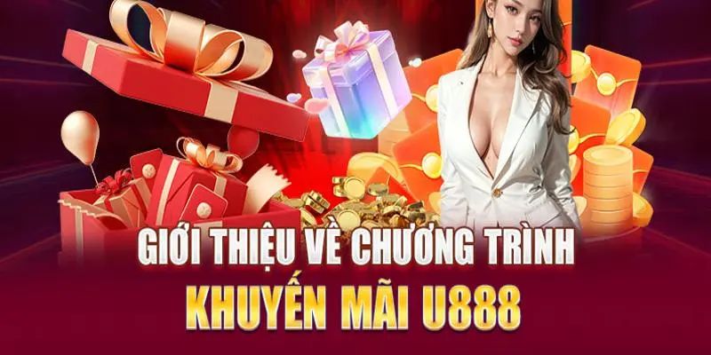 Đôi nét sơ lược giới thiệu về chương trình khuyến mãi U888