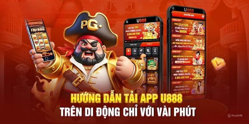 Hướng dẫn từ A đến Z quy trình tải ứng dụng U888 cho newbie