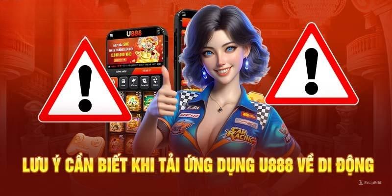 Những điều cần lưu tâm khi tải ứng dụng di động U888