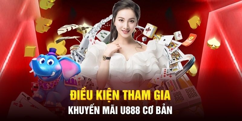 Thông tin cung cấp điều kiện cần đáp ứng khi tham gia khuyến mãi U888