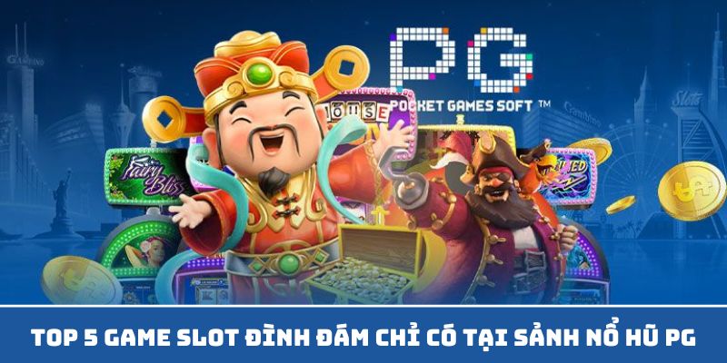 Top các game slot đình đám có tại sảnh nổ hũ Pg