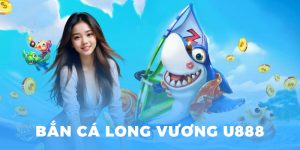 bắn cá long vương u888